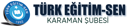 TÜRK EĞİTİM-SEN KARAMAN ŞUBESİ - Anasayfa TÜRK EĞİTİM-SEN KARAMAN ŞUBESİ